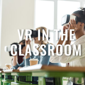 Virtual Reality In Education: Should we use VR in the Classroom?