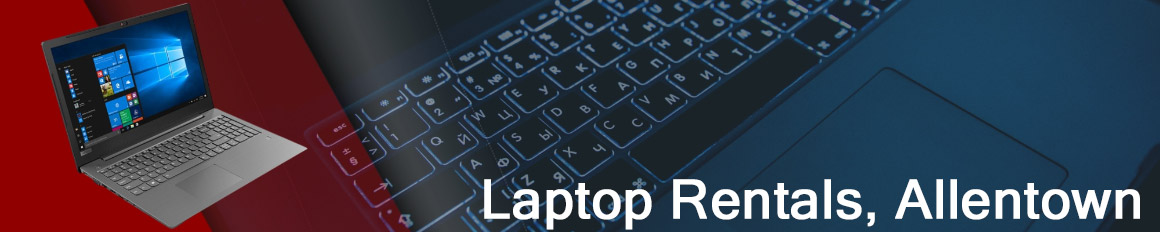 Rent a Laptop Allentown | Lease a Business Laptop Allentown