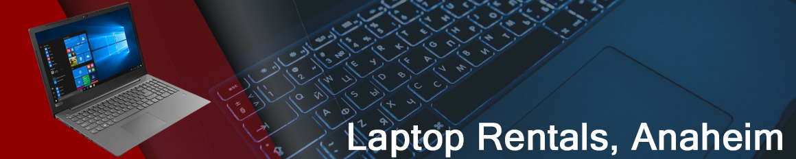 Rent a Laptop Anaheim | Lease a Business Laptop Anaheim