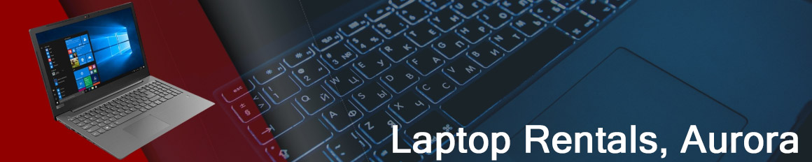 Rent a Laptop Aurora | Lease a Business Laptop Aurora