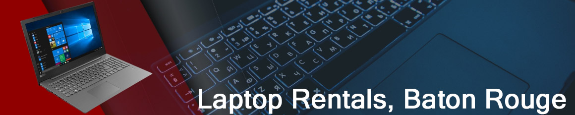 Rent a Laptop Baton Rouge | Lease a Business Laptop Baton Rouge