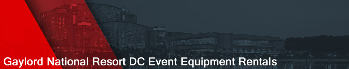 Gaylord National Resort & Convention Center Event Equipment Rentals