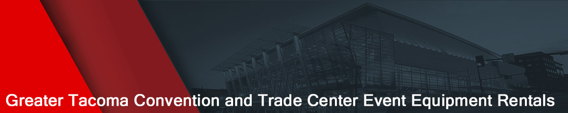 Greater Tacoma Convention & Trade Center Event Equipment Rentals