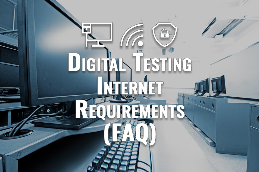 What are the Internet requirements for digital testing? (and FAQs)