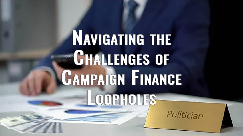 Campaign Finance Loopholes: Navigating Challenges and Finding Solutions