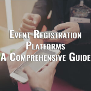 Mastering Event Registration Platforms: A Comprehensive Guide