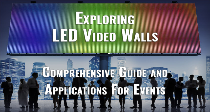 Exploring LED Video Walls: Comprehensive Guide and Applications For Events