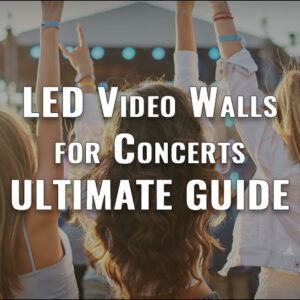 LED Video Walls for Concerts: Ultimate Guide