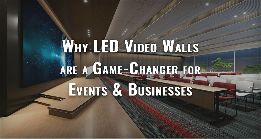 Benefits of LED Video Walls for Events & Businesses