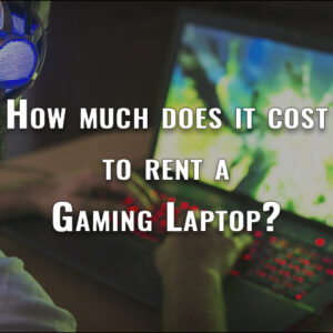 How much does it cost to rent a Gaming Laptop Computer?