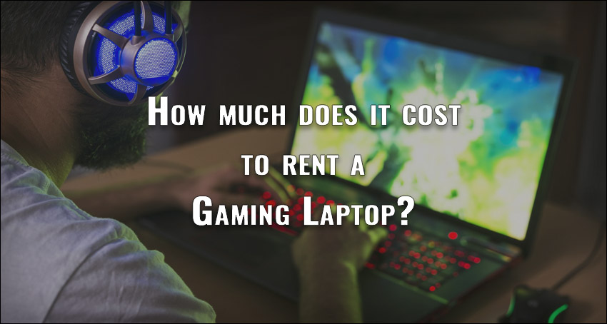 How much does it cost to rent Gaming Laptops?