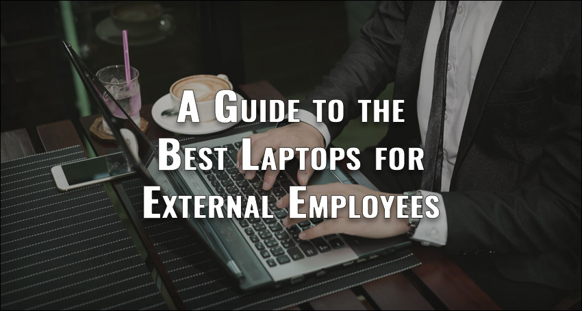 A Guide to the Best Laptops for External Employees