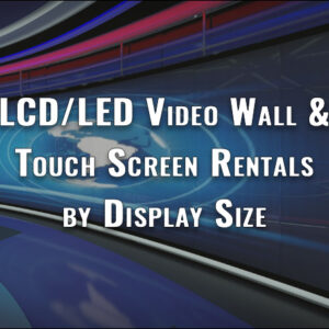 A Guide to the LCD/LED Video Wall & Touch Screen Rental Cost by Display Size