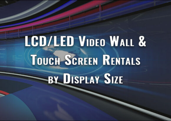 A Guide to the LCD/LED Video Wall & Touch Screen Rental Cost by Display Size