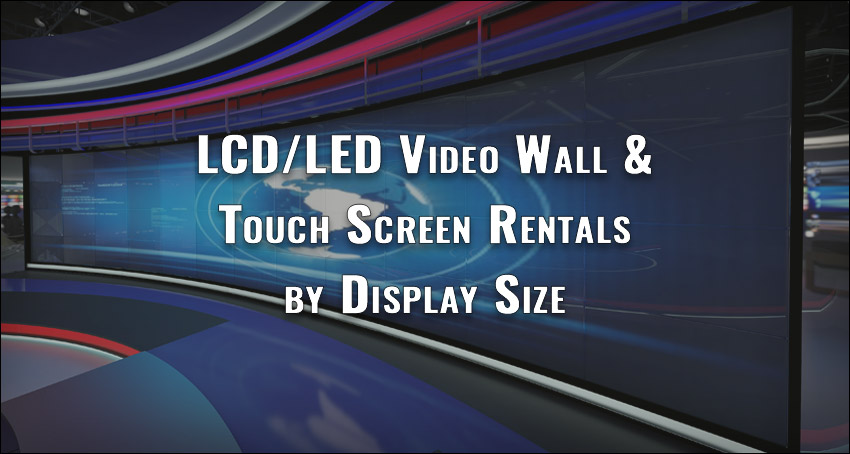 A Guide to LCD/LED Video Wall & Touchscreen Rental costs by Display Size