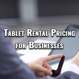 Tablets Rental Pricing for Businesses Tablets Rental Pricing for Businesses